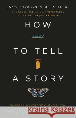 How to Tell a Story: The Essential Guide to Memorable Storytelling from the Moth The Moth                                 Meg Bowles Catherine Burns 9780593139028 Crown Publishing Group (NY) - książka