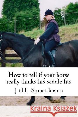 How to tell if your horse really thinks his saddle fits: and how his behaviour shows you if it doesn't Ashton, A. I. 9781497309210 Createspace - książka