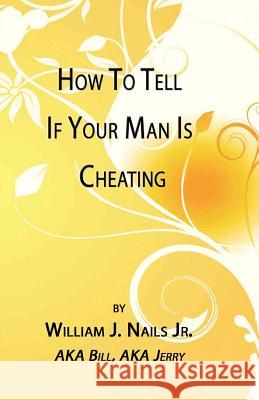 How to Tell If Your Man Is Cheating William J. Nails 9780578080758 Milligan Books - książka