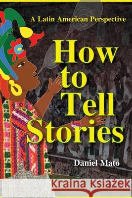 How to Tell Stories: A Latin American Perspective Daniel Mato Joyce Story 9781947408265 Under the Stone Publishing - książka