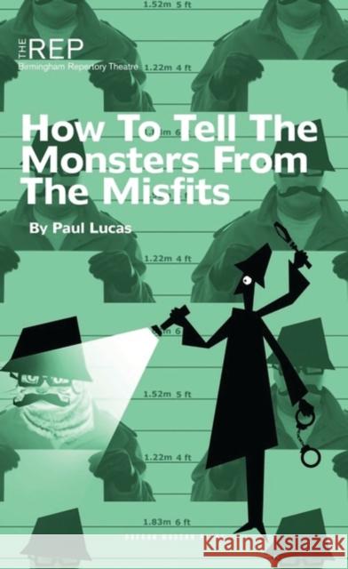 How to Tell the Monsters from the Misfits Paul Lucas 9781840028621 OBERON BOOKS LTD - książka