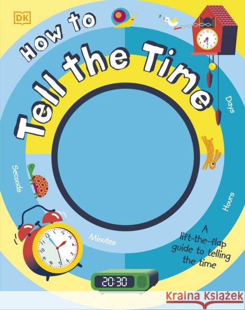 How to Tell the Time: A Lift-the-flap Guide to Telling the Time McArdle Sean 9780241379257 Dorling Kindersley Ltd - książka