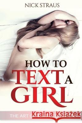 How to Text a Girl: The Art of Text Seduction Nick Straus 9781087876252 Indy Pub - książka