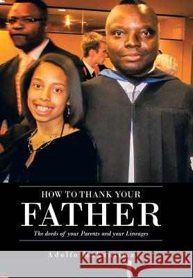 How to Thank Your Father: The Deeds of Your Parents and Your Lineages Makuntima, Adolfo 9781491863725 Authorhouse - książka