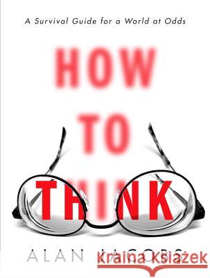 How to Think: A Survival Guide for a World at Odds Alan Jacobs 9780451499608 Convergent Books - książka