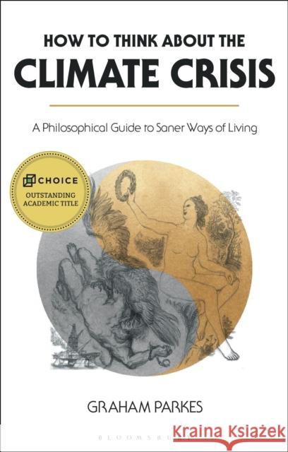 How to Think about the Climate Crisis: A Philosophical Guide to Saner Ways of Living Graham Parkes 9781350158863 Bloomsbury Academic - książka