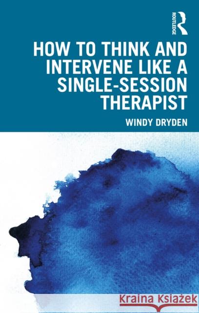 How to Think and Intervene Like a Single-Session Therapist Windy Dryden 9781032657356 Routledge - książka