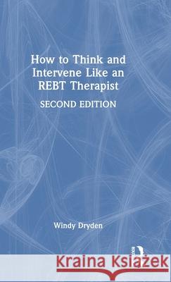 How to Think and Intervene Like an Rebt Therapist Windy Dryden 9781032630274 Routledge - książka