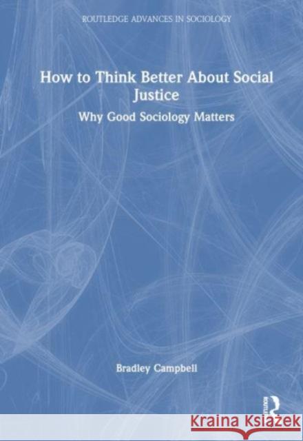 How to Think Better About Social Justice Bradley (California State University, USA) Campbell 9781032616285 Taylor & Francis Ltd - książka