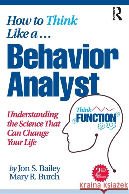 How to Think Like a Behavior Analyst: Understanding the Science That Can Change Your Life Jon Bailey Mary R. Burch 9780367750848 Routledge - książka