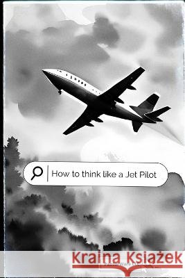 How To Think Like A Jet Pilot Anthony Farrior   9798852058997 Independently Published - książka