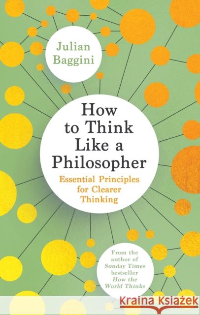 How to Think Like a Philosopher: Essential Principles for Clearer Thinking Julian Baggini 9781783788514 Granta Books - książka