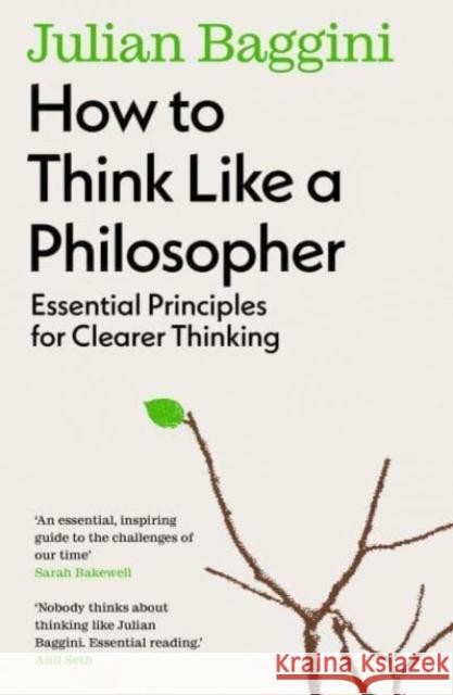 How to Think Like a Philosopher: Essential Principles for Clearer Thinking Julian Baggini 9781783788538 Granta Books - książka