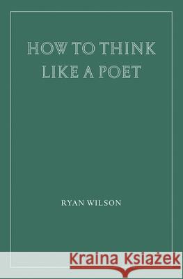 How to Think Like a Poet Ryan Wilson 9781951319199 Wiseblood Books - książka