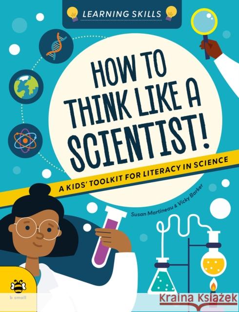 How to Think Like a Scientist: A Kids' Toolkit for Scientific Literacy Susan Martineau 9781916851979 b small publishing limited - książka