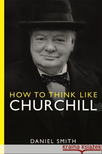 How to Think Like Churchill Daniel Smith 9781789295962 Michael O'Mara Books Ltd - książka