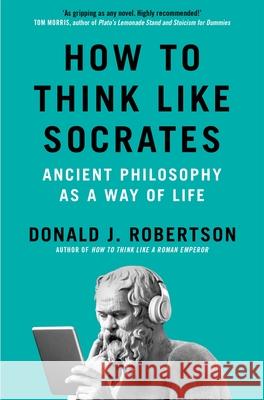 How to Think Like Socrates: Ancient Philosophy as a Way of Life Donald Robertson 9781035054794 Pan Macmillan - książka