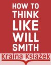 How to Think Like Will Smith: Talent Without Skill Will Fail You Lance Coleman 9781091715660 Independently Published