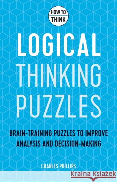 How to Think: Logical Puzzles Charles Phillips 9781787397279 Welbeck Publishing - książka