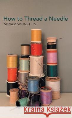 How to Thread a Needle Miriam Weinstein 9781646629800 Finishing Line Press - książka