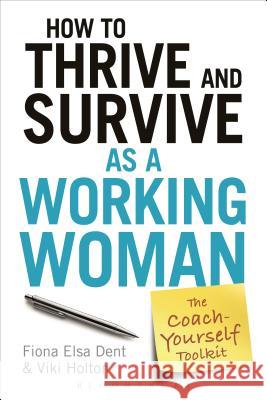 How to Thrive and Survive as a Working Woman: The Coach-Yourself Toolkit Fiona Elsa Dent 9781472930644 Bloomsbury Publishing - książka