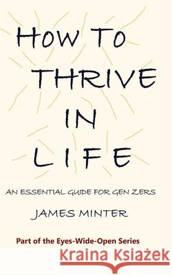 How to Thrive In Life: An Essential Guide For Gen Zers James Minter Margaret Minter 9781910727621 Minter Publishing - książka