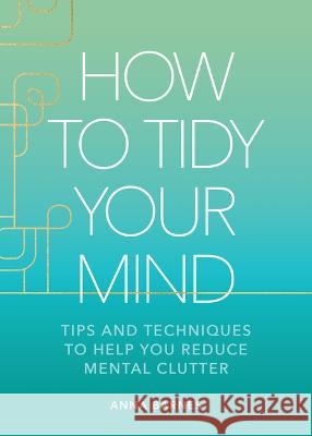 How to Tidy Your Mind: Tips and Techniques to Help You Reduce Mental Clutter Anna Barnes 9781524883591 Andrews McMeel Publishing - książka