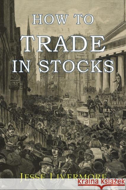 How to Trade In Stocks Livermore, Jesse 9781946963024 Albatross Publishers - książka