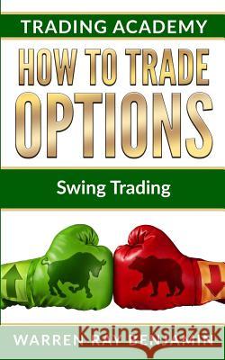 How to trade options: Swing Trading Warren Ray Benjamin 9781073192571 Independently Published - książka