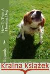 How To Train A Hunting Dog Edwards, Td 9781479270705 Createspace