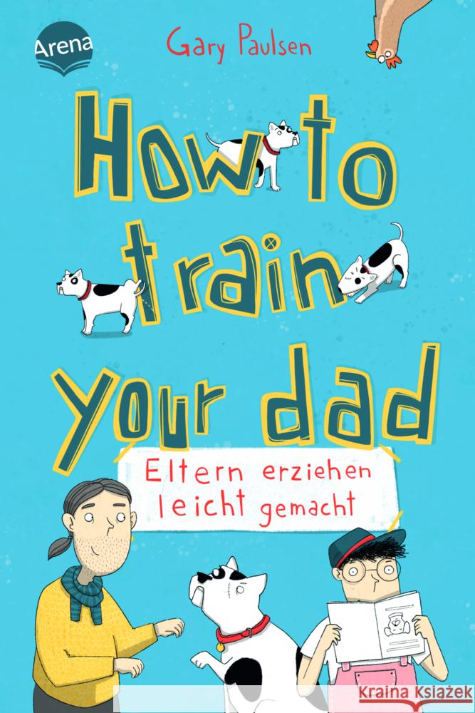 How to train your dad. Eltern erziehen leicht gemacht Paulsen, Gary 9783401606743 Arena - książka