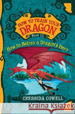 How to Train Your Dragon: How to Betray a Dragon's Hero Cressida Cowell 9780316244114 Little, Brown Books for Young Readers - książka