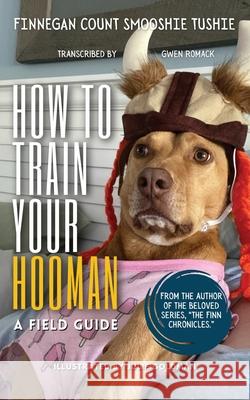 How to Train Your Hooman: a field guide Gwen Romack Julie Goldman 9781735247328 Gwen Romack - książka