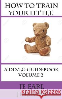 How To Train Your little: A DD/lg Guidebook: Volume 2 Advanced Jl Lucky Je Earl 9781691914029 Independently Published - książka