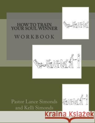 How To Train Your Soul Winner, Workbook Simonds, Kelli 9781494925512 Createspace - książka