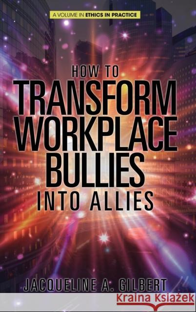 How to Transform Workplace Bullies into Allies (HC) Gilbert, Jacqueline A. 9781641139618 Eurospan (JL) - książka