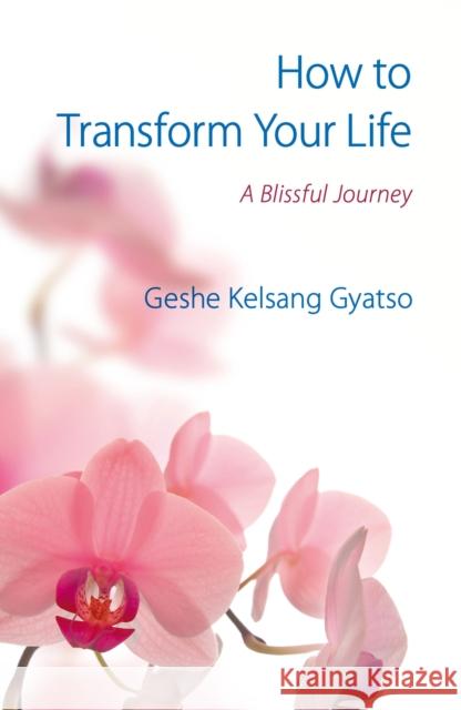 How to Transform Your Life: A Blissful Journey Gyatso, Geshe Kelsang 9781910368572  - książka