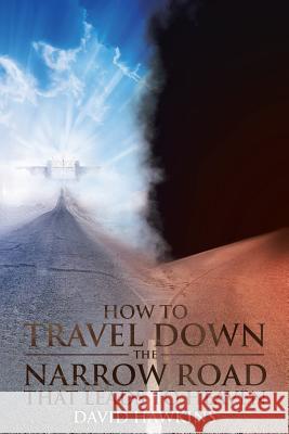 How to Travel Down the Narrow Road that Leads to Heaven Hawkins, David 9781644168301 Christian Faith Publishing, Inc - książka