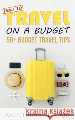 How to Travel on a Budget: 52 Budget Travel Tips Aventuras de Viaje 9781925979060 SF Nonfiction Books - książka