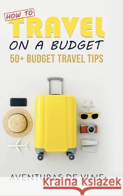 How to Travel on a Budget: 52 Budget Travel Tips Aventuras de Viaje 9781925979848 SF Nonfiction Books - książka