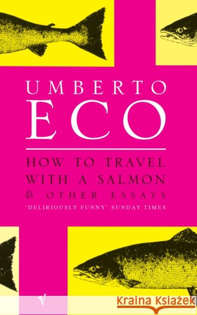 How To Travel With A Salmon: and Other Essays Umberto Eco 9780099428633 Vintage Publishing - książka