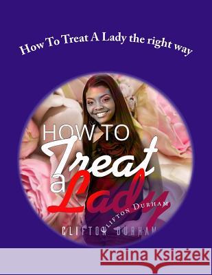 How To Treat A Lady the right way Durham, Clifton 9781533376763 Createspace Independent Publishing Platform - książka