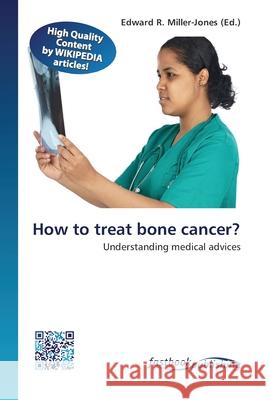 How to treat bone cancer? Miller-Jones, Edward R. 9786130142445 FastBook Publishing - książka