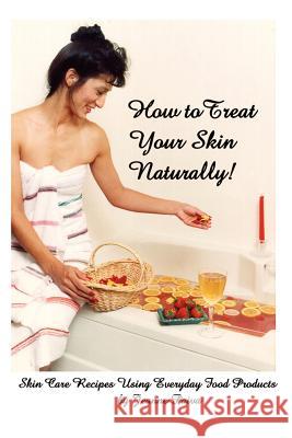 How to Treat Your Skin Naturally! JEANNE PAIVA 9781411636644 Lulu.com - książka
