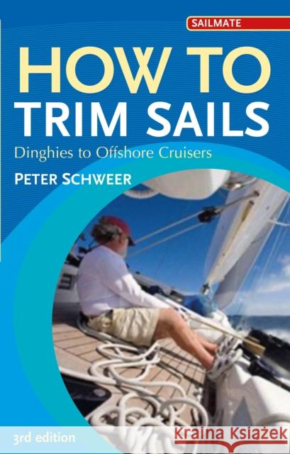 How to Trim Sails: Dinghies to Offshore Cruisers Peter Schweer 9781408132920 Bloomsbury Publishing PLC - książka