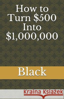 How to Turn $500 Into $1,000,000 Black 9781658269681 Independently Published - książka