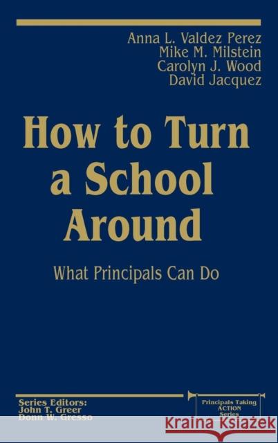 How to Turn a School Around: What Principals Can Do Valdez Perez, Anna L. 9780803966635 Corwin Press Inc - książka