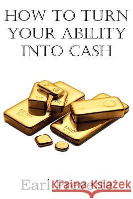 How To Turn Your Ability Into Cash Earl Prevette 9781612038636 Spastic Cat Press - książka