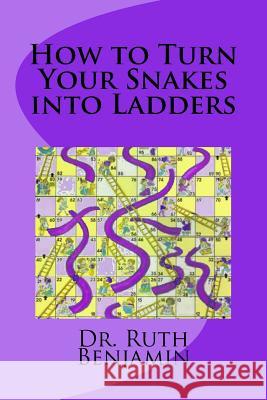 How to Turn Your Snakes into Ladders Benjamin Phd, Ruth 9781494384791 Createspace - książka