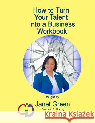 How to Turn Your Talent into a Business Workbook Olmstead, Phyllis M. 9781934194973 Olmstead Publishing - książka